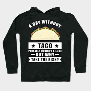 A day without Taco probably wouldn't kill me but why take the risk Hoodie